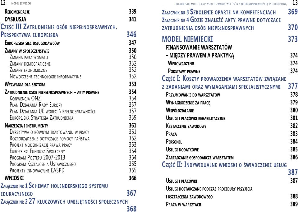 Wyzwania dla sektora 353 Zatrudnienie osób niepełnosprawnych akty prawne 354 Konwencja onz 354 Plan Działania Rady Europy 357 Plan Działania UE wobec Niepełnosprawności 357 Europejska Strategia