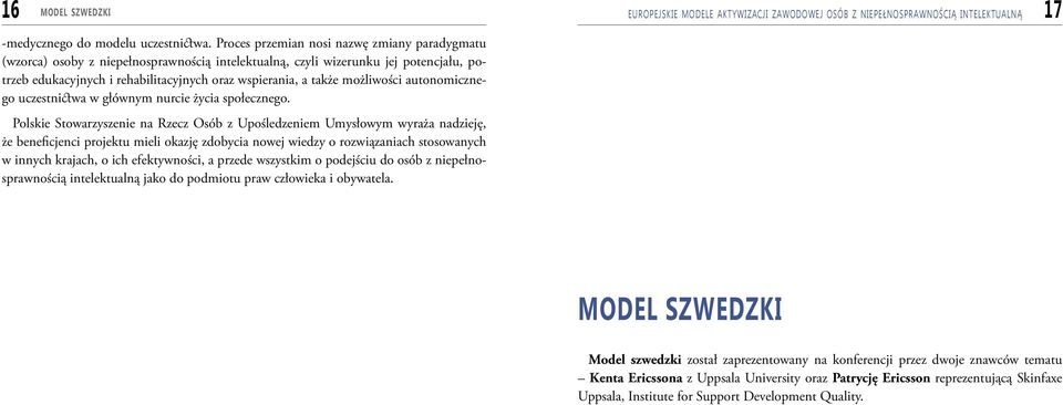 możliwości autonomicznego uczestnictwa w głównym nurcie życia społecznego.