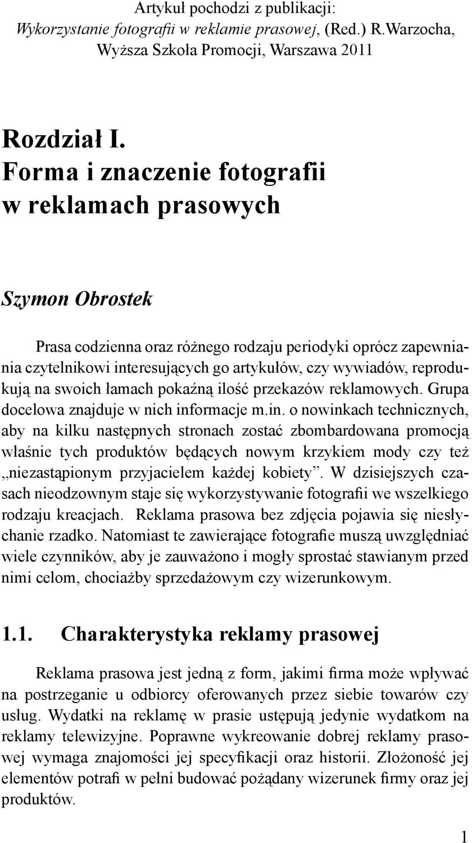 reprodukują na swoich łamach pokaźną ilość przekazów reklamowych. Grupa docelowa znajduje w nich inf