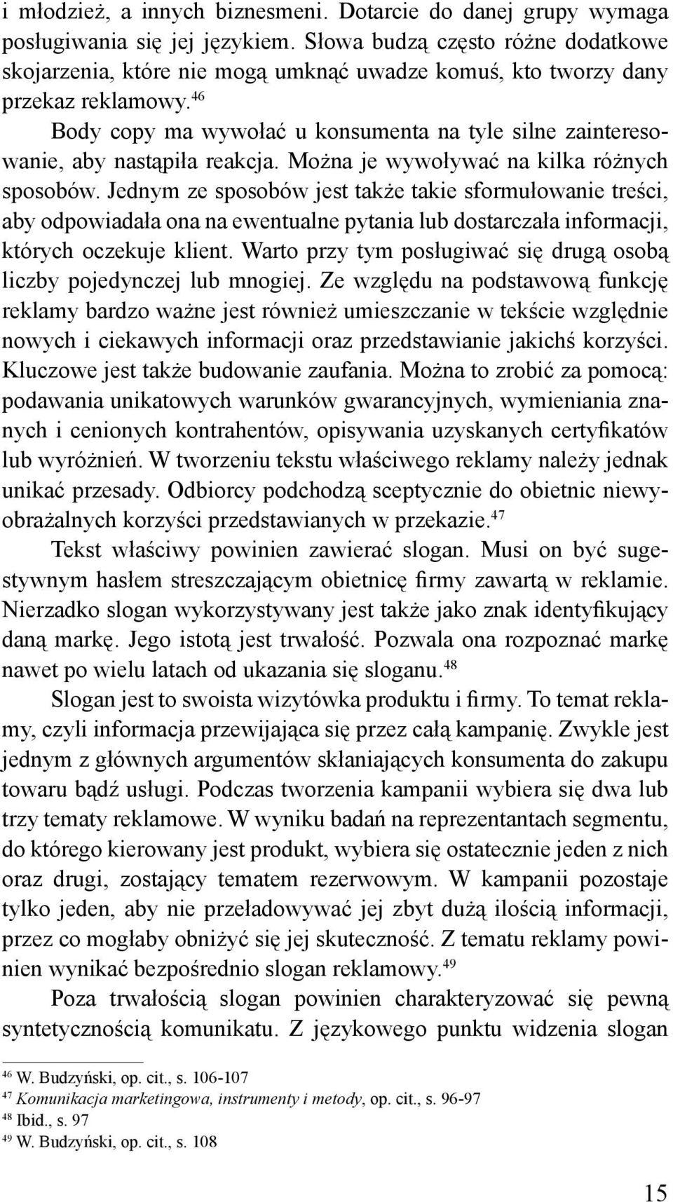 46 Body copy ma wywołać u konsumenta na tyle silne zainteresowanie, aby nastąpiła reakcja. Można je wywoływać na kilka różnych sposobów.