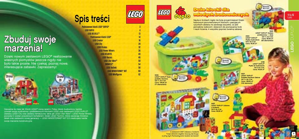 40 LEGO Racers 46 LEGO Star Wars 50 BIONICLE 54 LEGO Technic 56 LEGO MINDSTORMS NXT 60 LEGO Minifigures 62 5506 LEGO DUPLO Duże pudełko klocków Od 1½ do 5 lat.