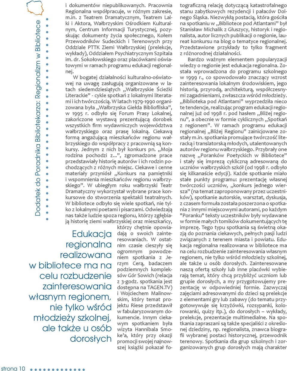 z Teatrem Dramatycznym, Teatrem Lalki i Aktora, Wałbrzyskim Ośrodkiem Kulturalnym, Centrum Informacji Turystycznej, pozyskując dokumenty życia społecznego, Kołem Przewodników Sudeckich i Terenowych