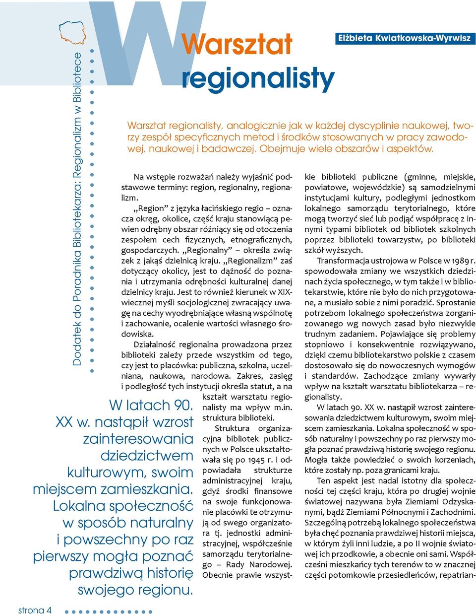 Warsztat regionalisty Warsztat regionalisty, analogicznie jak w każdej dyscyplinie naukowej, tworzy zespół specyficznych metod i środków stosowanych w pracy zawodowej, naukowej i badawczej.