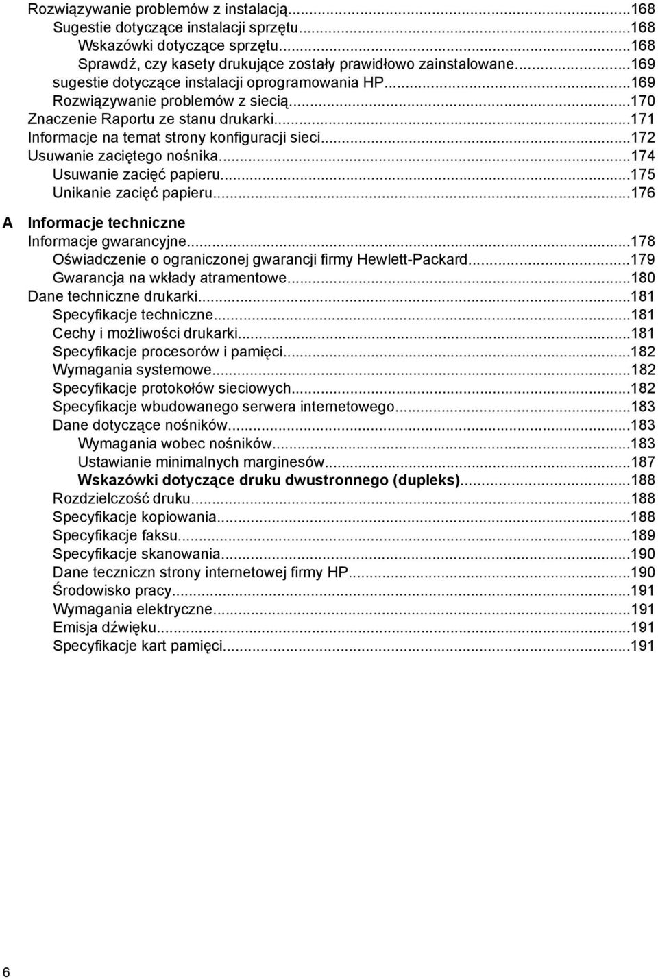 ..172 Usuwanie zaciętego nośnika...174 Usuwanie zacięć papieru...175 Unikanie zacięć papieru...176 A Informacje techniczne Informacje gwarancyjne.