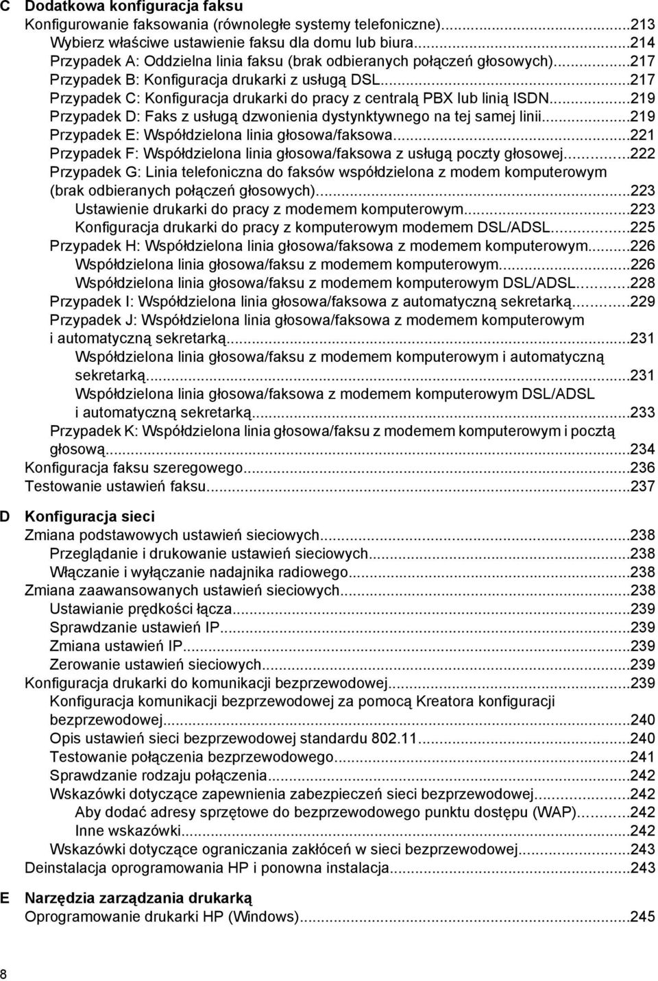 ..217 Przypadek C: Konfiguracja drukarki do pracy z centralą PBX lub linią ISDN...219 Przypadek D: Faks z usługą dzwonienia dystynktywnego na tej samej linii.