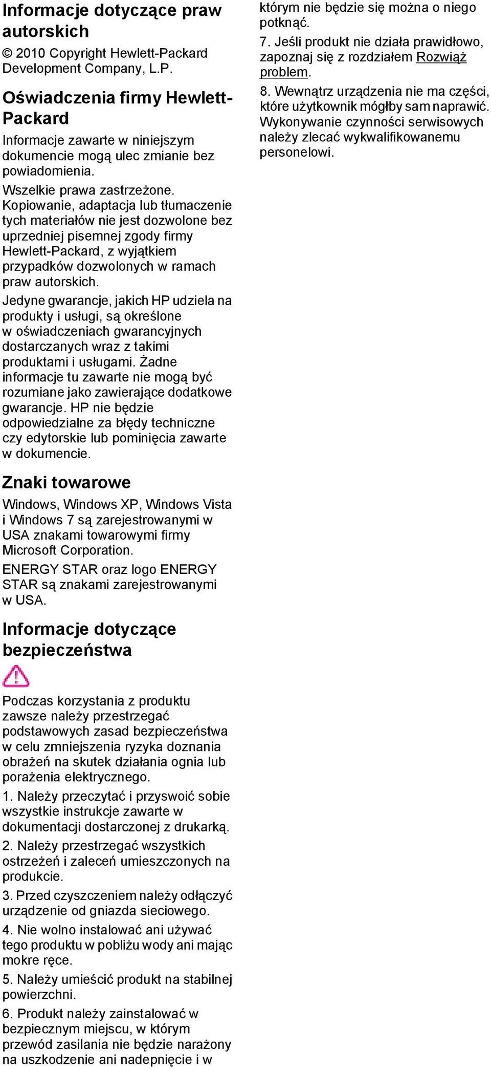 Kopiowanie, adaptacja lub tłumaczenie tych materiałów nie jest dozwolone bez uprzedniej pisemnej zgody firmy Hewlett-Packard, z wyjątkiem przypadków dozwolonych w ramach praw autorskich.