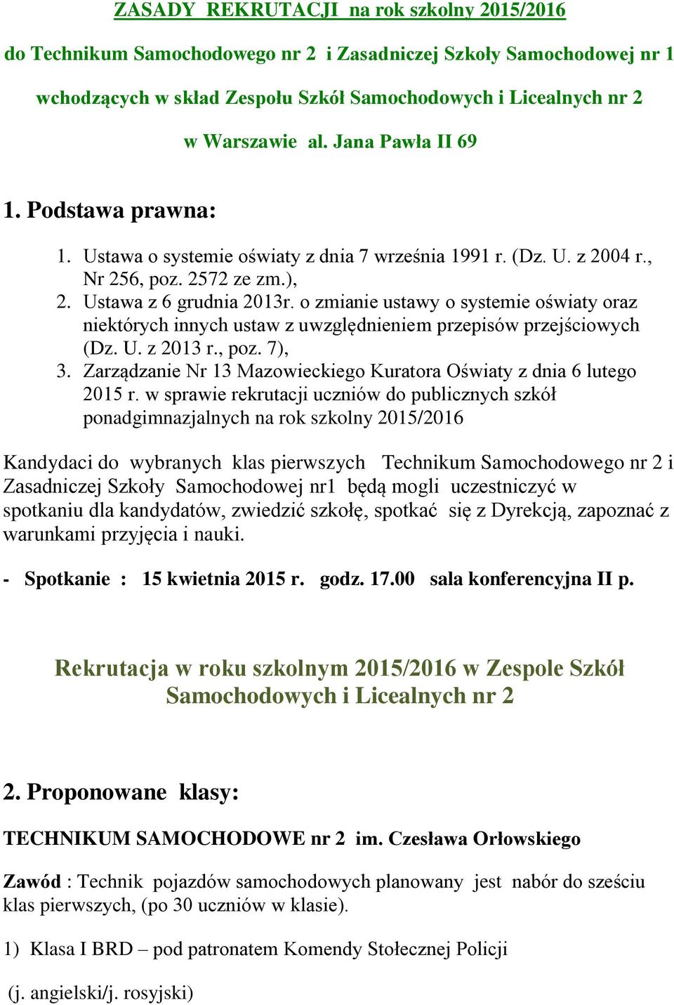 o zmianie ustawy o systemie oświaty oraz niektórych innych ustaw z uwzględnieniem przepisów przejściowych (Dz. U. z 2013 r., poz. 7), 3.