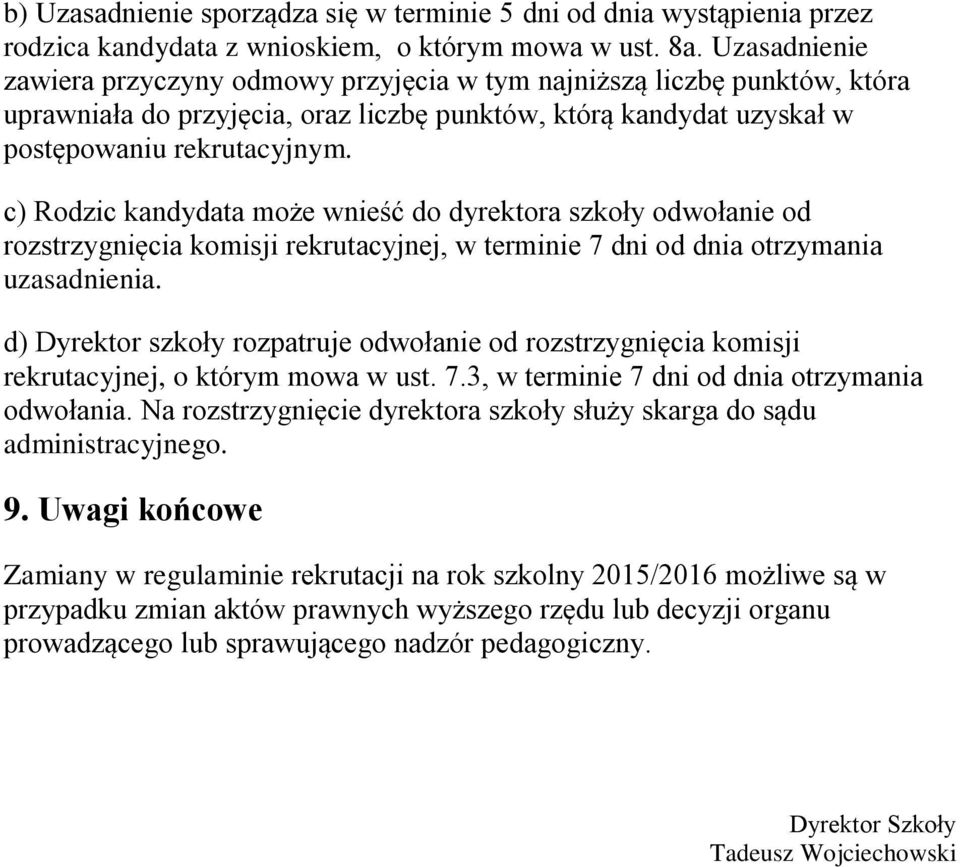 c) Rodzic kandydata może wnieść do dyrektora szkoły odwołanie od rozstrzygnięcia komisji rekrutacyjnej, w terminie 7 dni od dnia otrzymania uzasadnienia.