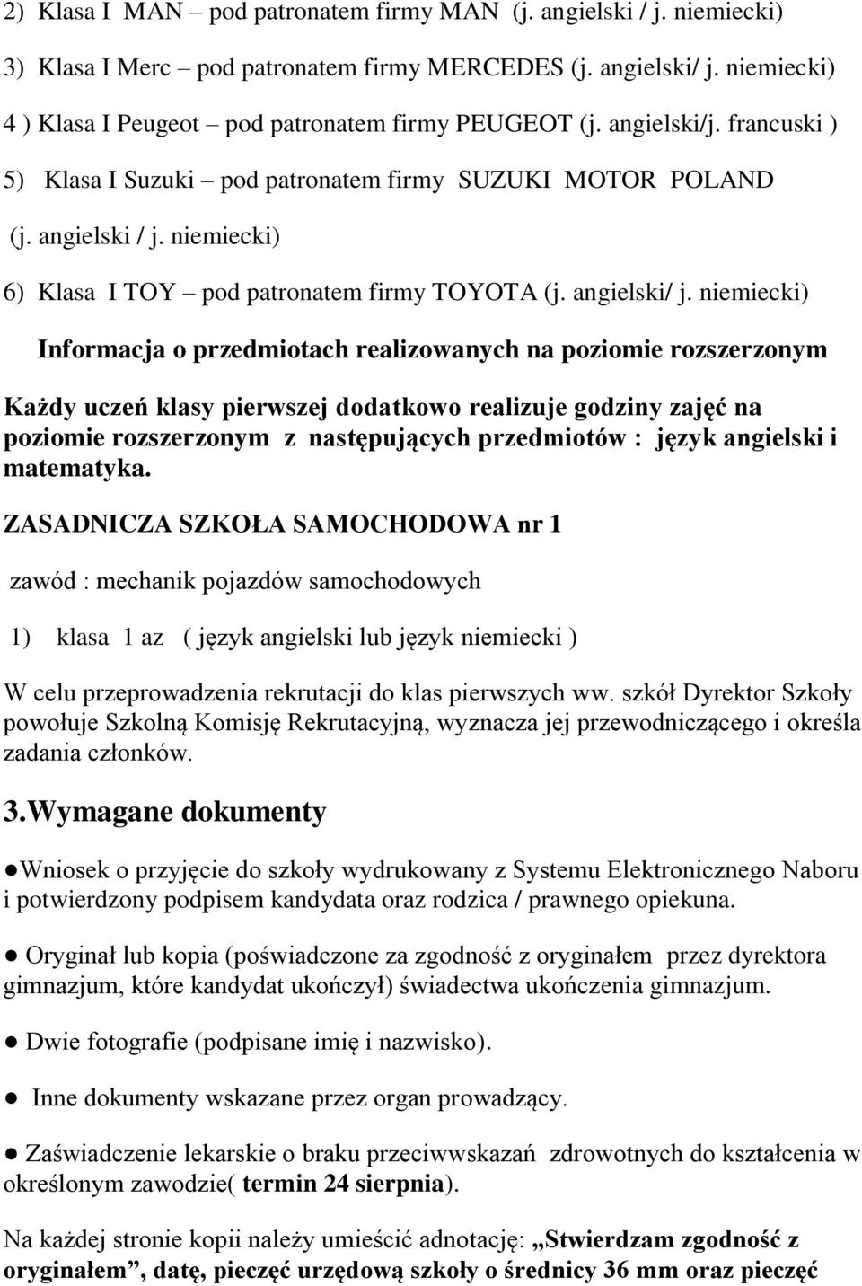 niemiecki) Informacja o przedmiotach realizowanych na poziomie rozszerzonym Każdy uczeń klasy pierwszej dodatkowo realizuje godziny zajęć na poziomie rozszerzonym z następujących przedmiotów : język