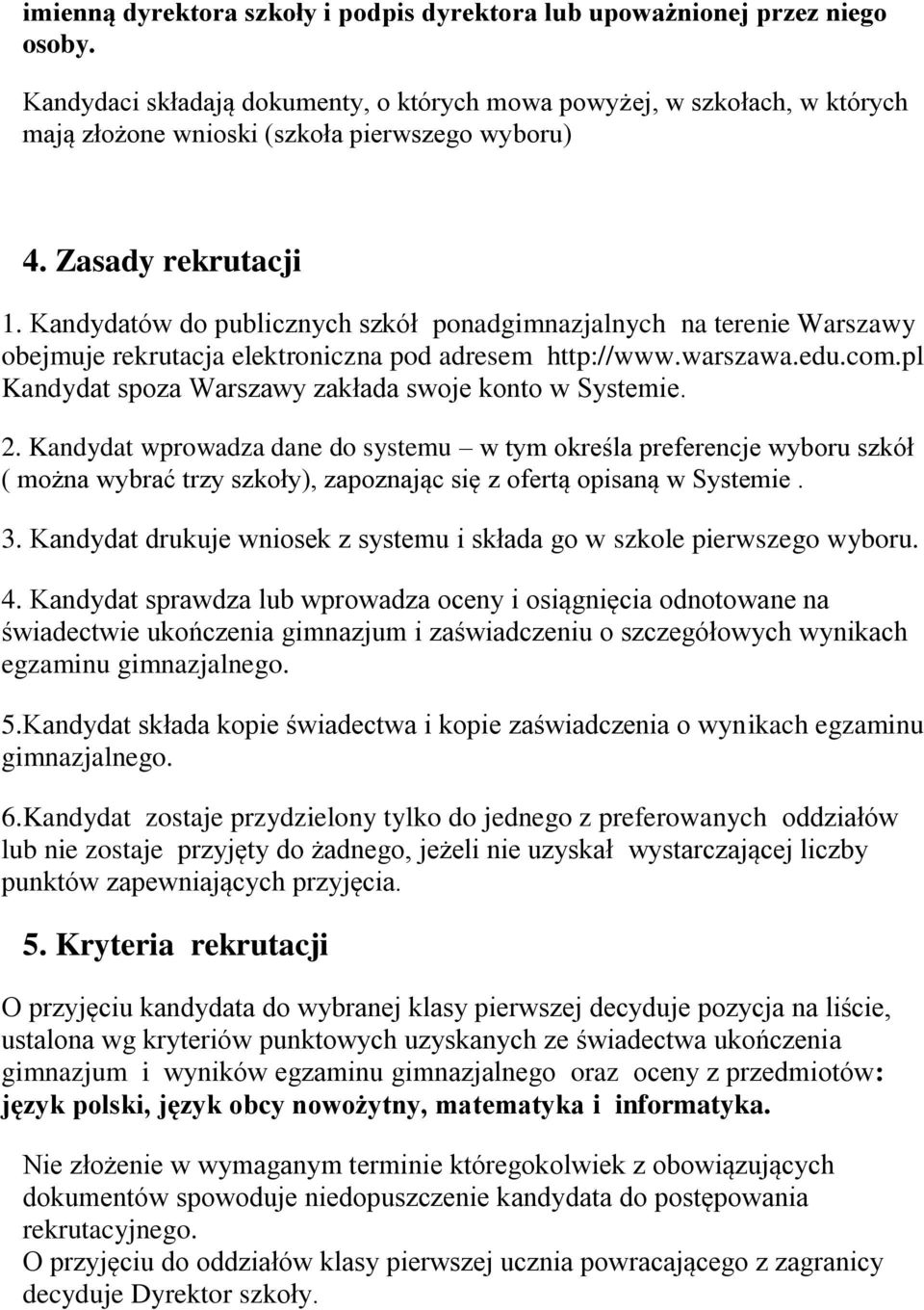 Kandydatów do publicznych szkół ponadgimnazjalnych na terenie Warszawy obejmuje rekrutacja elektroniczna pod adresem http://www.warszawa.edu.com.