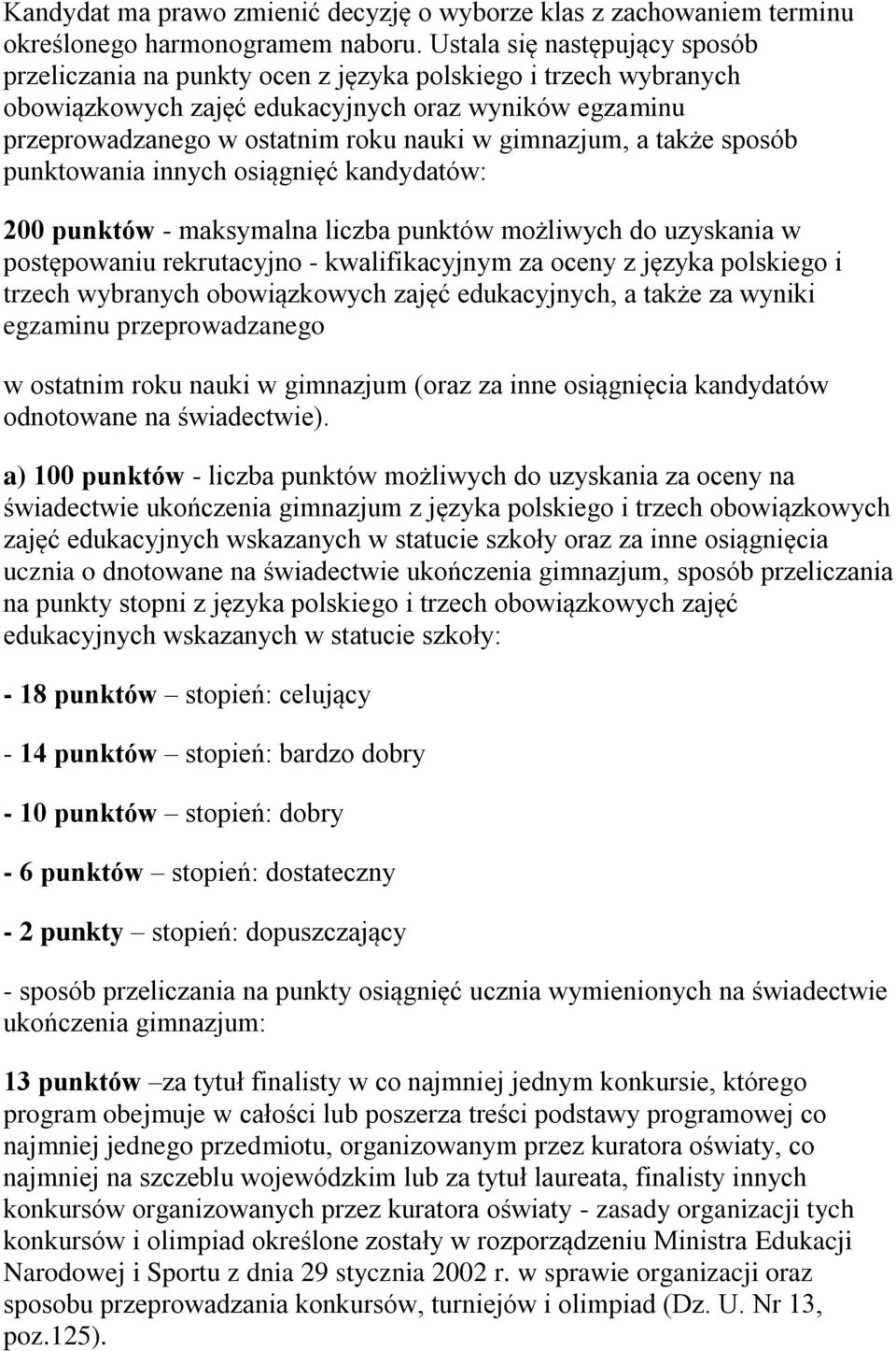 gimnazjum, a także sposób punktowania innych osiągnięć kandydatów: 200 punktów - maksymalna liczba punktów możliwych do uzyskania w postępowaniu rekrutacyjno - kwalifikacyjnym za oceny z języka