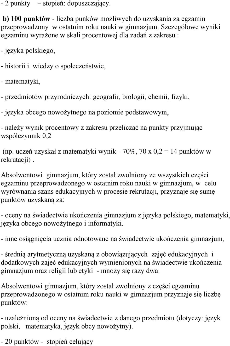 biologii, chemii, fizyki, - języka obcego nowożytnego na poziomie podstawowym, - należy wynik procentowy z zakresu przeliczać na punkty przyjmując współczynnik 0,2 (np.