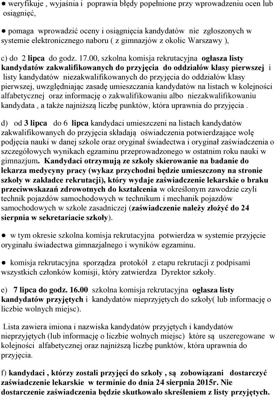 00, szkolna komisja rekrutacyjna ogłasza listy kandydatów zakwalifikowanych do przyjęcia do oddziałów klasy pierwszej i listy kandydatów niezakwalifikowanych do przyjęcia do oddziałów klasy