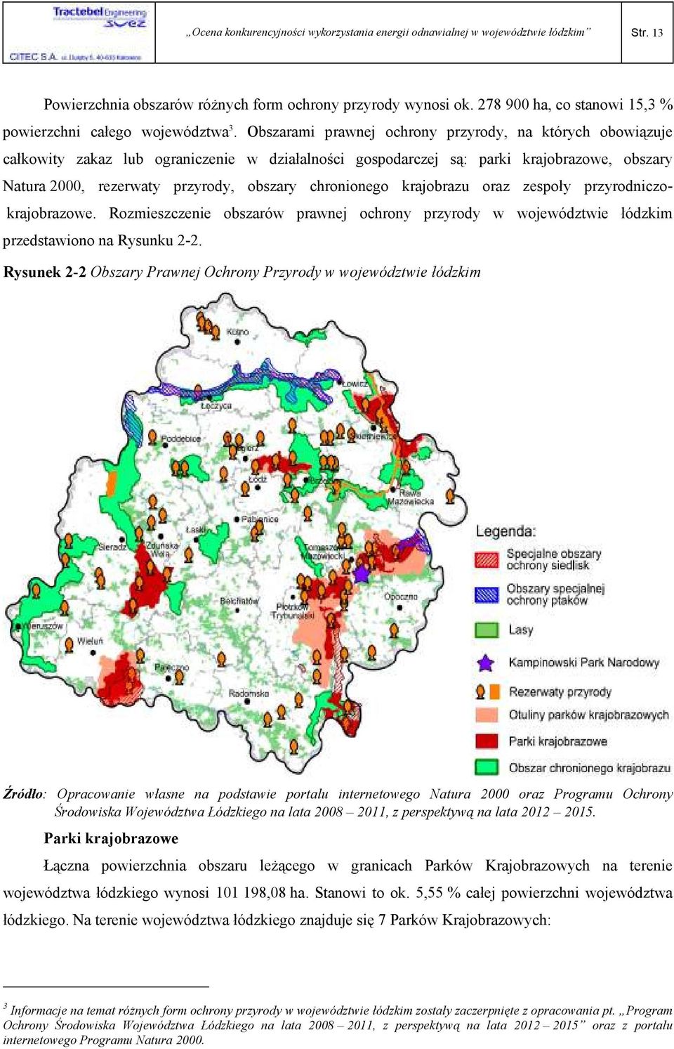 Obszarami prawnej ochrony przyrody, na których obowiązuje całkowity zakaz lub ograniczenie w działalności gospodarczej są: parki krajobrazowe, obszary Natura 2000, rezerwaty przyrody, obszary