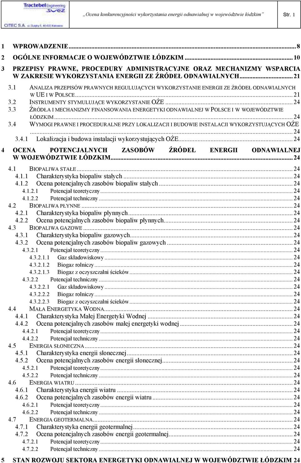 1 ANALIZA PRZEPISÓW PRAWNYCH REGULUJĄCYCH WYKORZYSTANIE ENERGII ZE ŹRÓDEŁ ODNAWIALNYCH W UE I W POLSCE... 21 3.2 INSTRUMENTY STYMULUJĄCE WYKORZYSTANIE OŹE... 24 3.