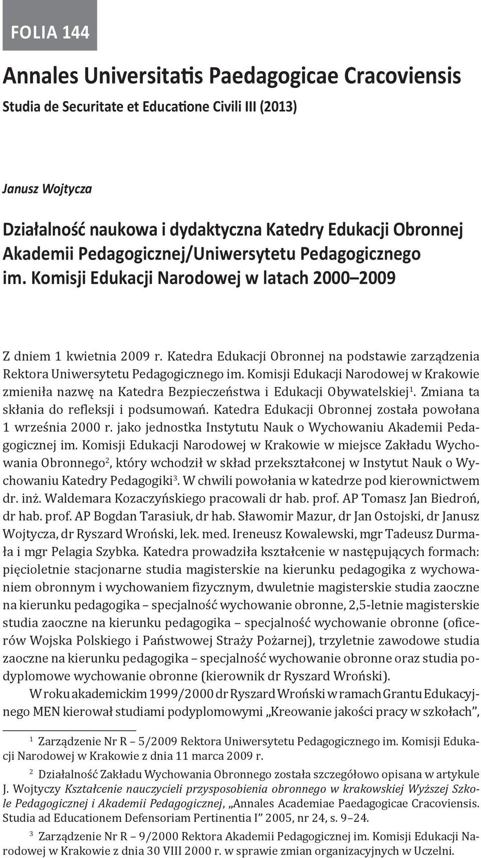 Katedra Edukacji Obronnej na podstawie zarządzenia Rektora Uniwersytetu Pedagogicznego im. Komisji Edukacji Narodowej w Krakowie zmieniła nazwę na Katedra Bezpieczeństwa i Edukacji Obywatelskiej 1.