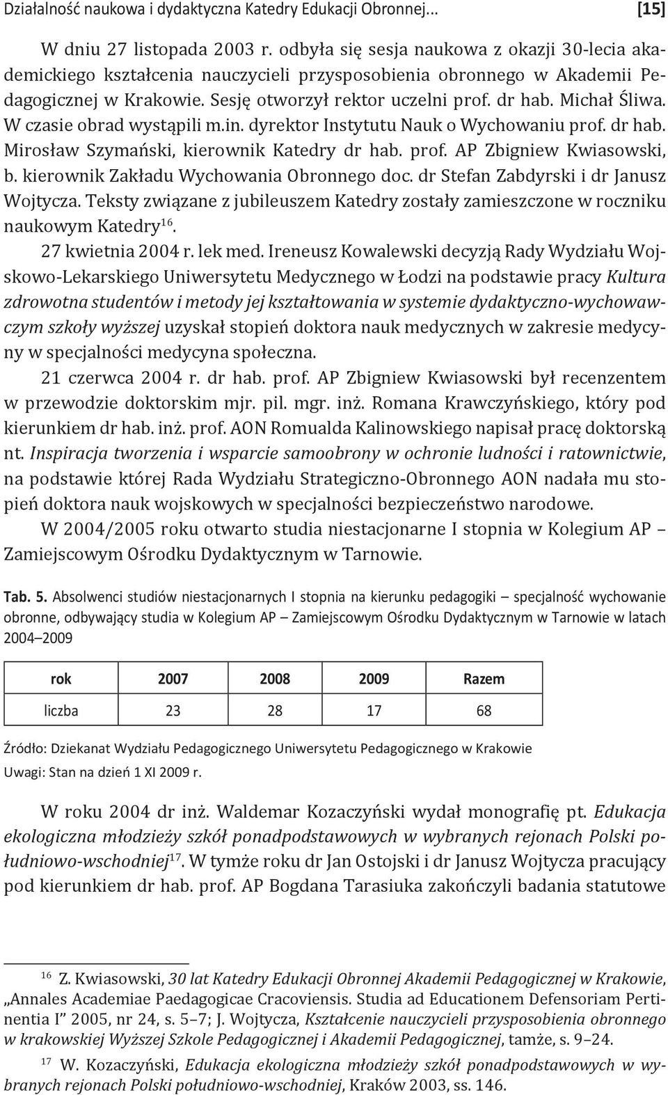 Michał Śliwa. W czasie obrad wystąpili m.in. dyrektor Instytutu Nauk o Wychowaniu prof. dr hab. Mirosław Szymański, kierownik Katedry dr hab. prof. AP Zbigniew Kwiasowski, b.