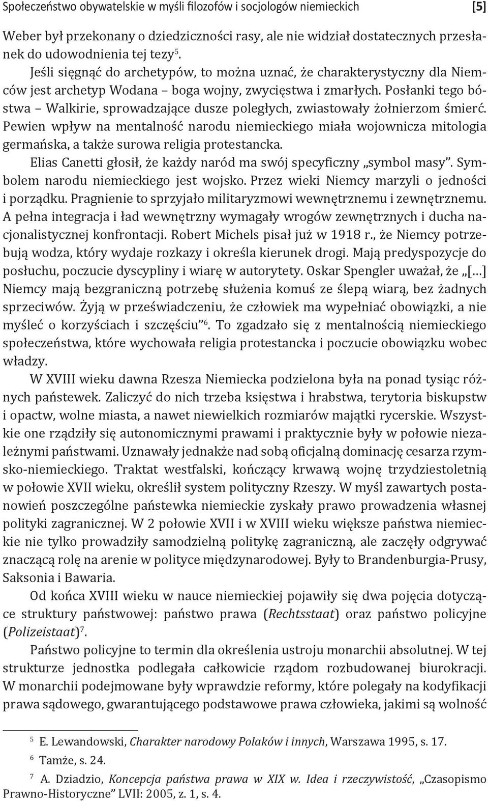 Posłanki tego bóstwa Walkirie, sprowadzające dusze poległych, zwiastowały żołnierzom śmierć.