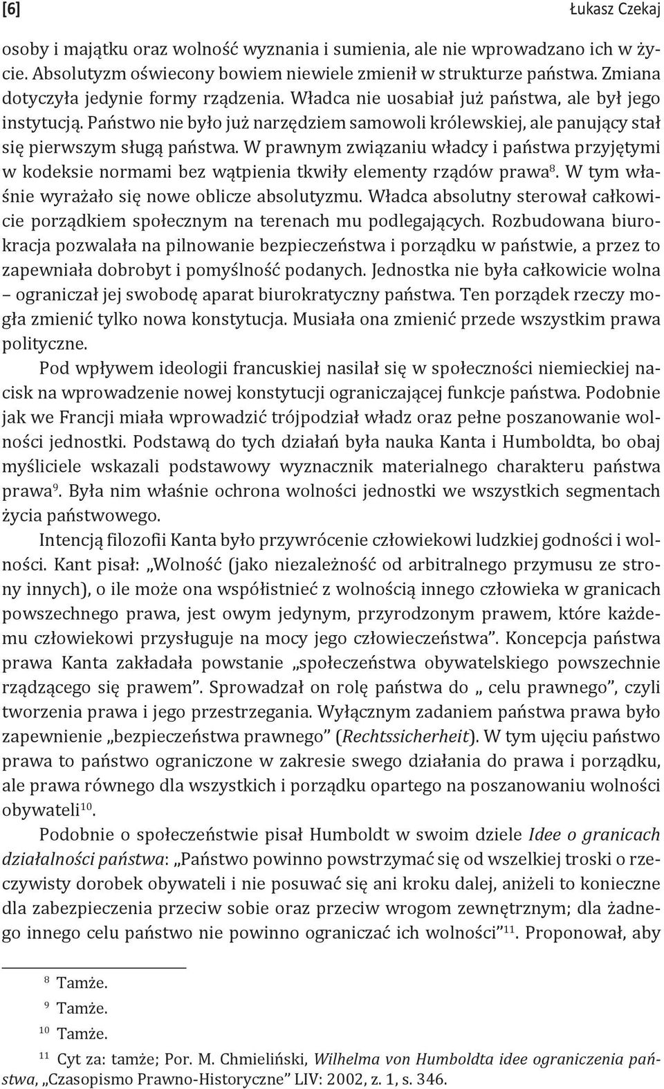 W prawnym związaniu władcy i państwa przyjętymi w kodeksie normami bez wątpienia tkwiły elementy rządów prawa 8. W tym właśnie wyrażało się nowe oblicze absolutyzmu.