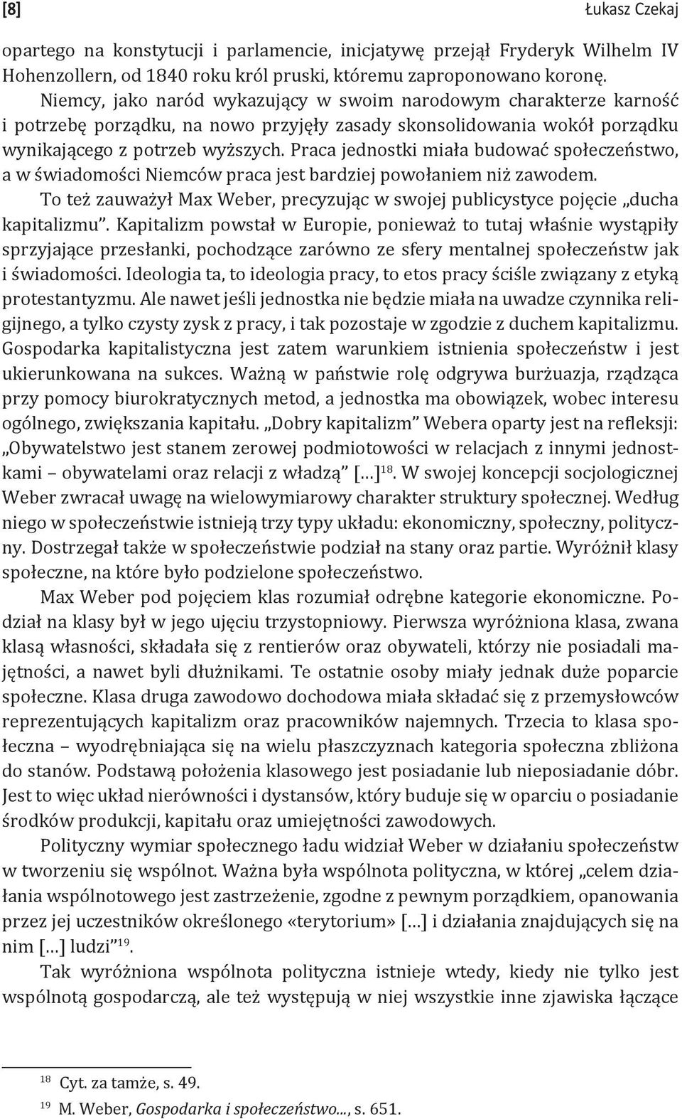 Praca jednostki miała budować społeczeństwo, a w świadomości Niemców praca jest bardziej powołaniem niż zawodem. To też zauważył Max Weber, precyzując w swojej publicystyce pojęcie ducha kapitalizmu.