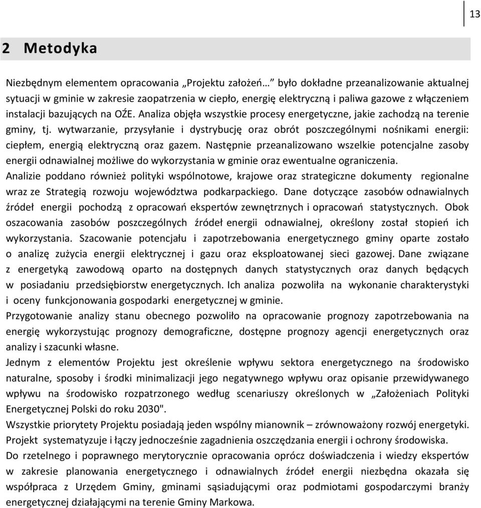 wytwarzanie, przysyłanie i dystrybucję oraz obrót poszczególnymi nośnikami energii: ciepłem, energią elektryczną oraz gazem.