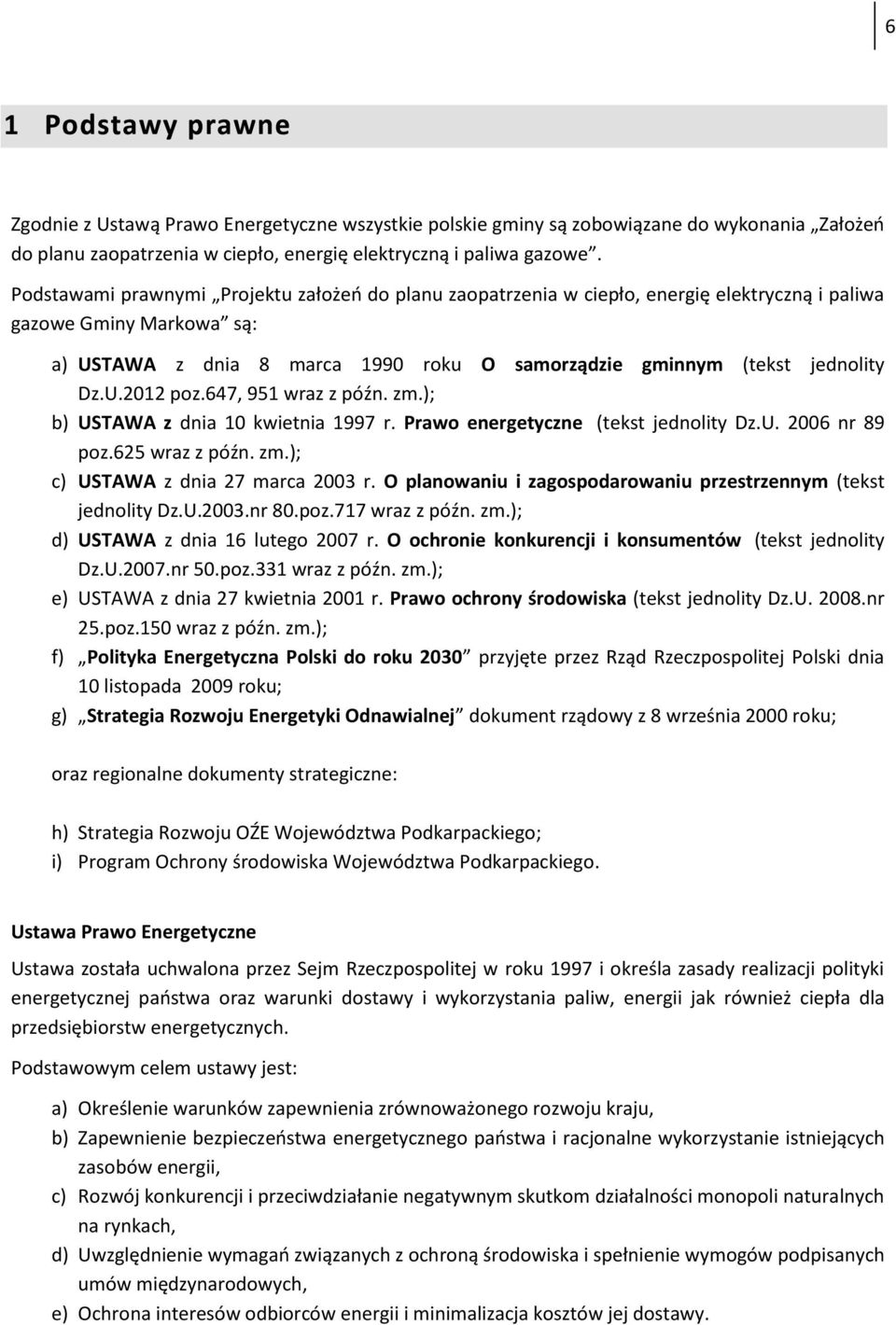 U.2012 poz.647, 951 wraz z późn. zm.); b) USTAWA z dnia 10 kwietnia 1997 r. Prawo energetyczne (tekst jednolity Dz.U. 2006 nr 89 poz.625 wraz z późn. zm.); c) USTAWA z dnia 27 marca 2003 r.