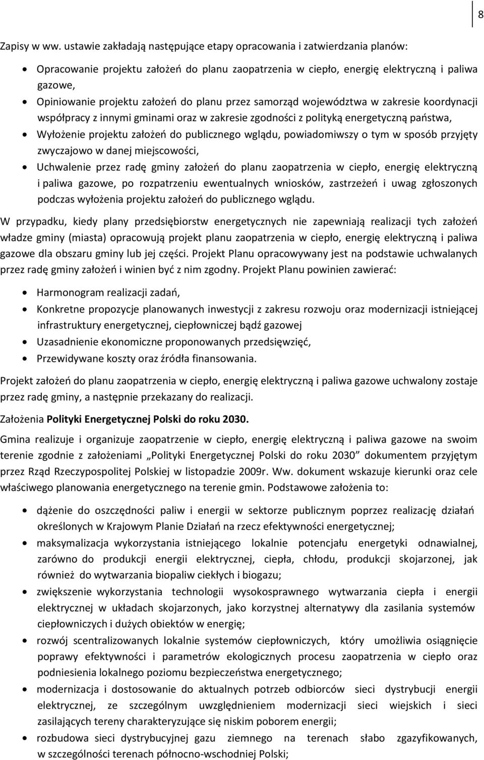 do planu przez samorząd województwa w zakresie koordynacji współpracy z innymi gminami oraz w zakresie zgodności z polityką energetyczną państwa, Wyłożenie projektu założeń do publicznego wglądu,