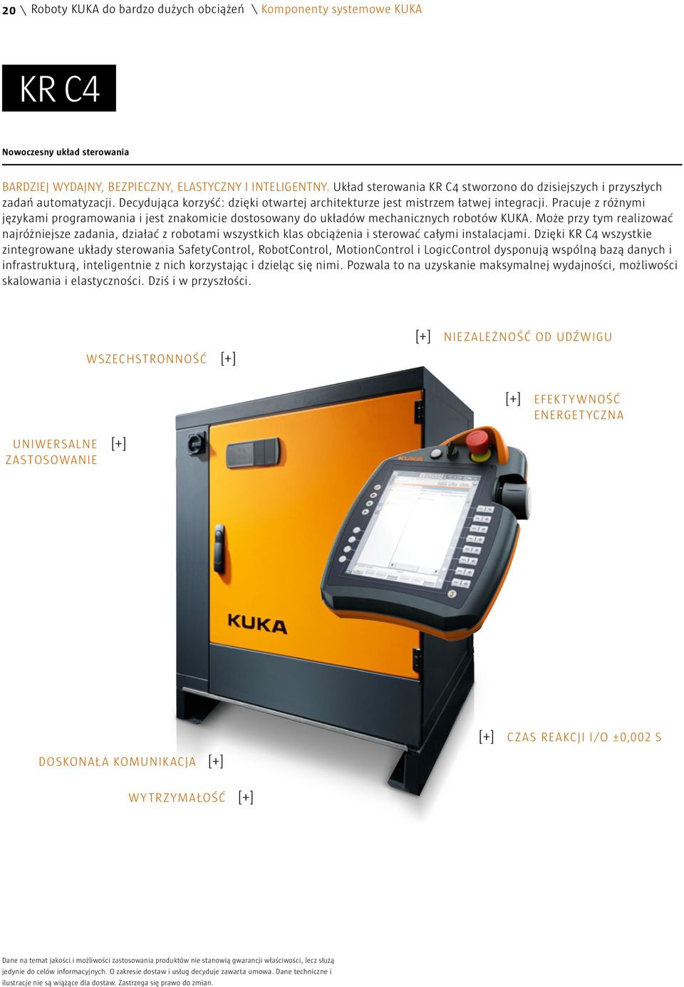 Pracuje z różnymi językami programowania i jest znakomicie dostosowany do układów mechanicznych robotów KUKA.