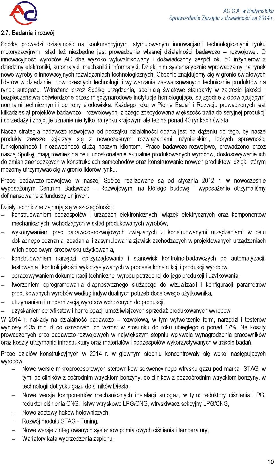 rozwojowej. O innowacyjność wyrobów AC dba wysoko wykwalifikowany i doświadczony zespół ok. 50 inżynierów z dziedziny elektroniki, automatyki, mechaniki i informatyki.