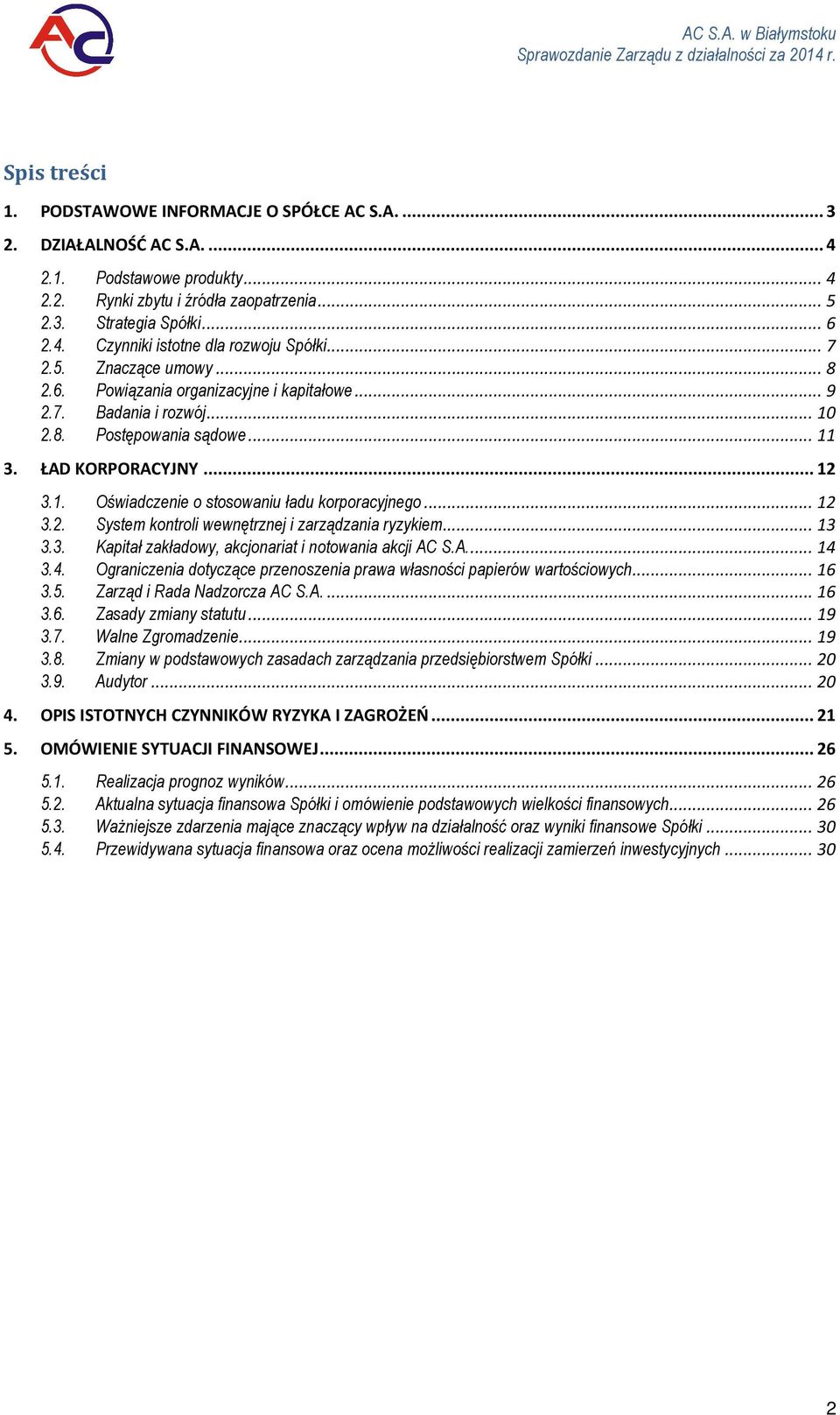 .. 12 3.2. System kontroli wewnętrznej i zarządzania ryzykiem... 13 3.3. Kapitał zakładowy, akcjonariat i notowania akcji AC S.A.... 14 