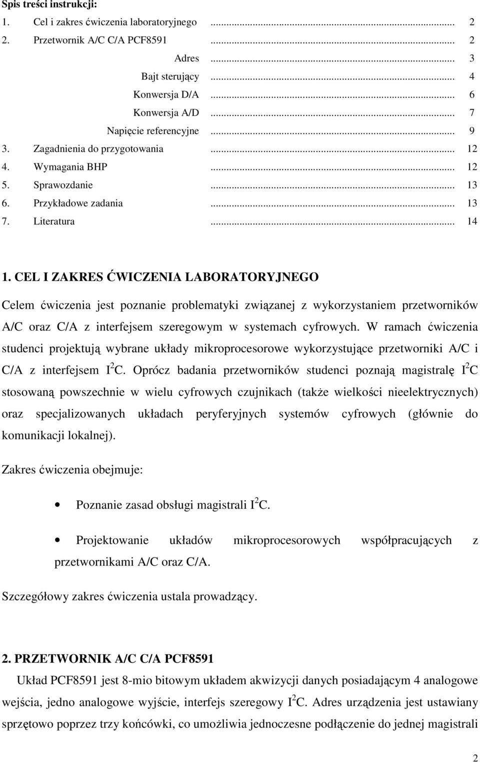 CEL I ZAKRES ĆWICZENIA LABORATORYJNEGO Celem ćwiczenia jest poznanie problematyki związanej z wykorzystaniem przetworników A/C oraz C/A z interfejsem szeregowym w systemach cyfrowych.