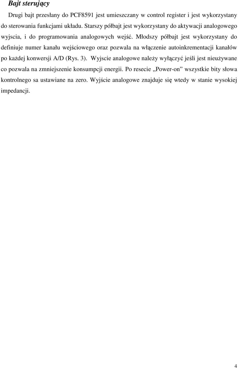 Młodszy półbajt jest wykorzystany do definiuje numer kanału wejściowego oraz pozwala na włączenie autoinkrementacji kanałów po kaŝdej konwersji A/D (Rys. 3).