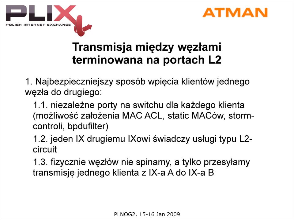 1. niezależne porty na switchu dla każdego klienta (możliwość założenia MAC ACL, static MACów,