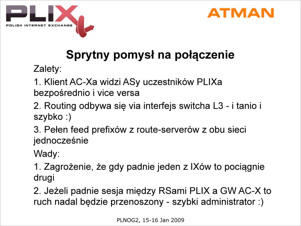 Routing odbywa się via interfejs switcha L3 - i tanio i szybko :) 3.