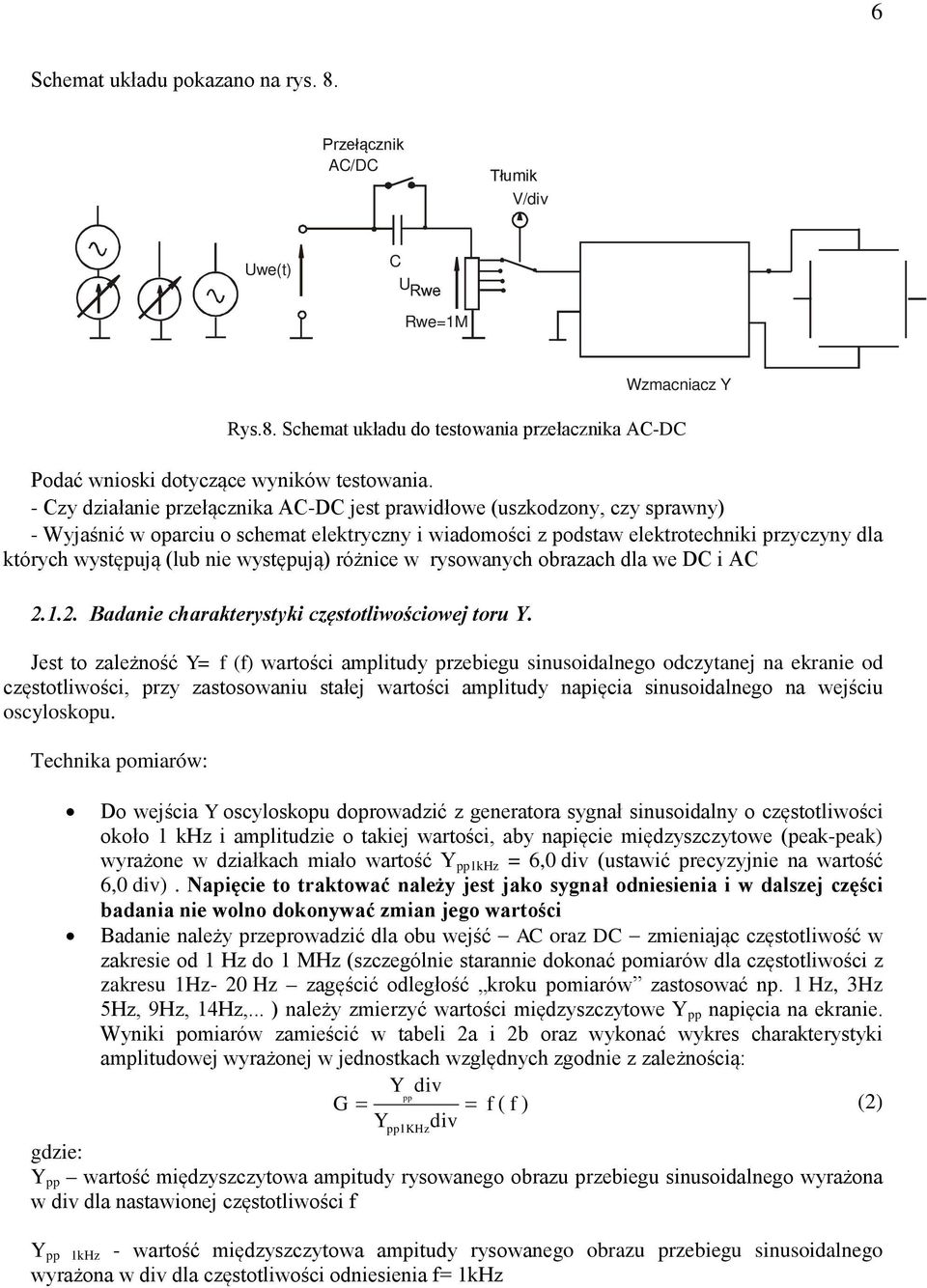 występują) różnice w rysowanych obrazach dla we DC i AC 2.1.2. Badanie charakterystyki częstotliwościowej toru Y.