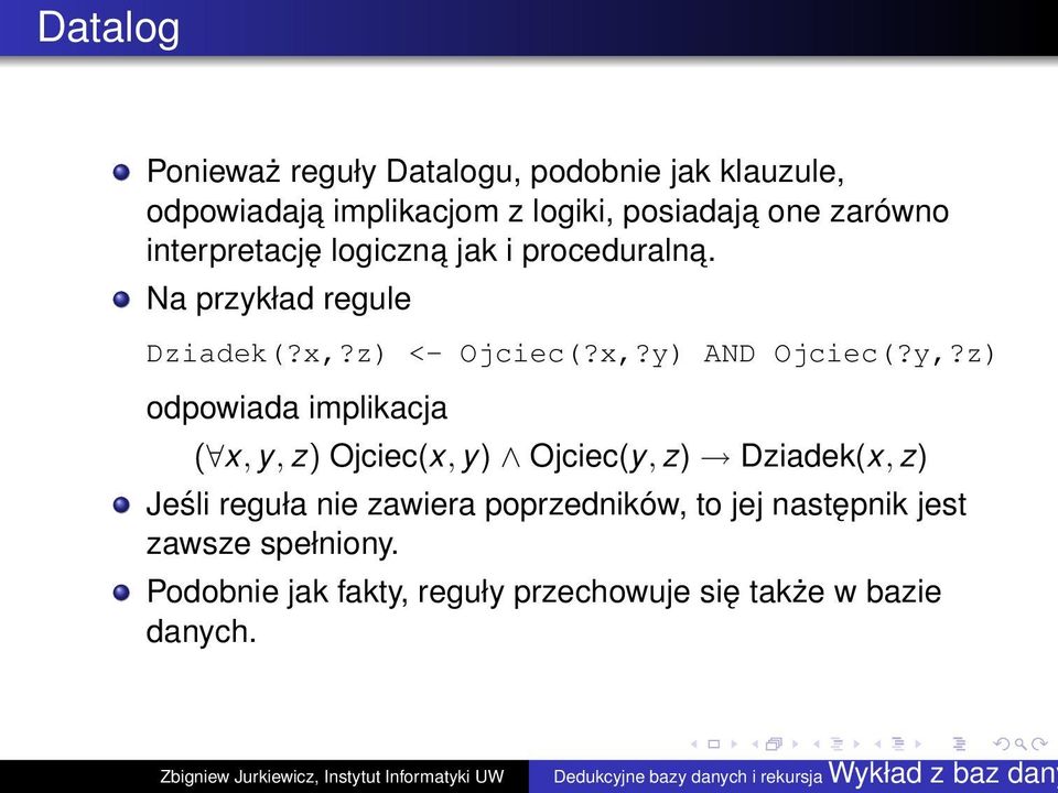 y,?z) odpowiada implikacja ( x, y, z) Ojciec(x, y) Ojciec(y, z) Dziadek(x, z) Jeśli reguła nie zawiera