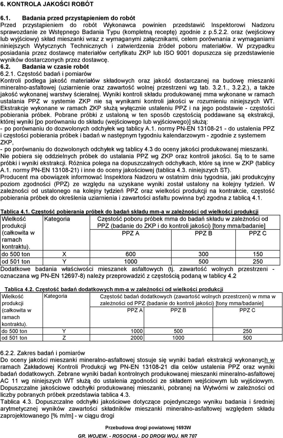 2. oraz (wejściowy lub wyjściowy) skład mieszanki wraz z wymaganymi załącznikami, celem porównania z wymaganiami niniejszych W ytycznych Technicznych i zatwierdzenia źródeł poboru materiałów.