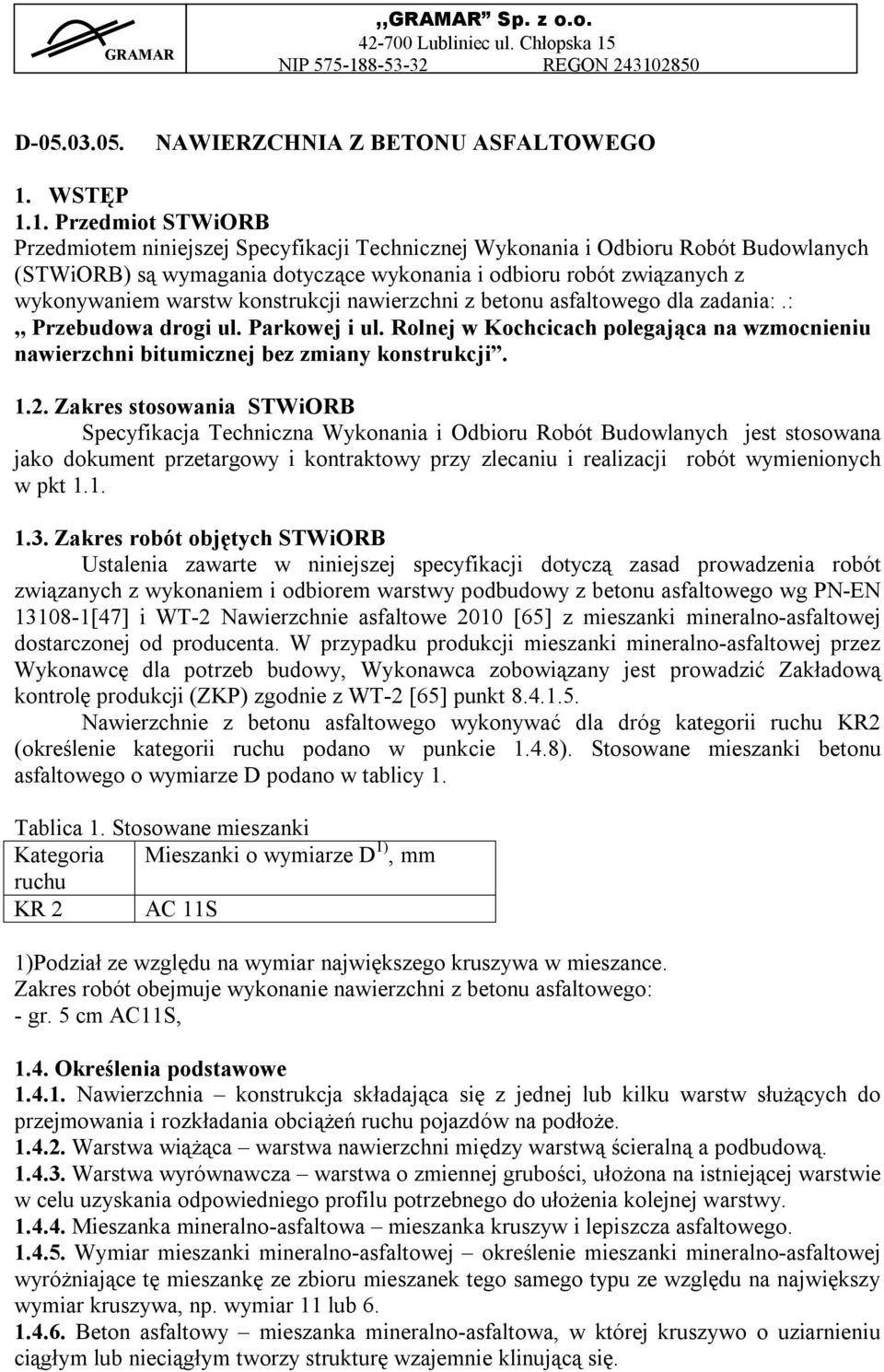 1. Przedmiot STWiORB Przedmiotem niniejszej Specyfikacji Technicznej Wykonania i Odbioru Robót Budowlanych (STWiORB) są wymagania dotyczące wykonania i odbioru robót związanych z wykonywaniem warstw