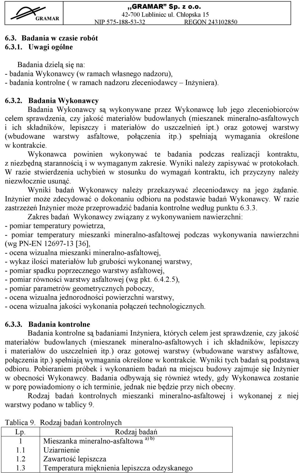 lepiszczy i materiałów do uszczelnień ipt.) oraz gotowej warstwy (wbudowane warstwy asfaltowe, połączenia itp.) spełniają wymagania określone w kontrakcie.