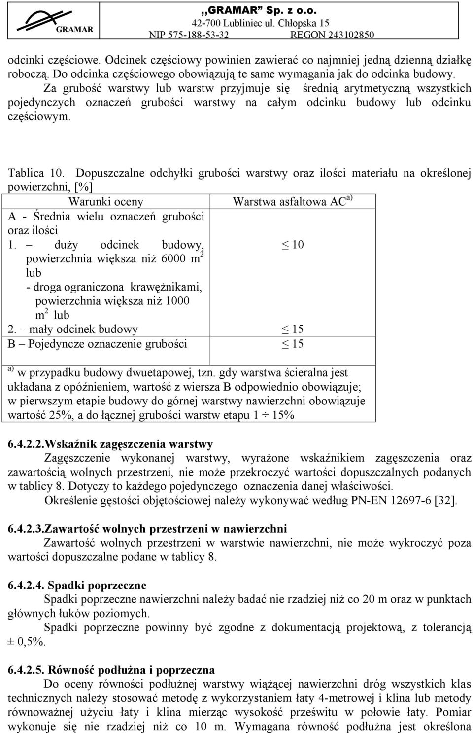 Dopuszczalne odchyłki grubości warstwy oraz ilości materiału na określonej powierzchni, [%] Warunki oceny Warstwa asfaltowa AC a) A - Średnia wielu oznaczeń grubości oraz ilości 1.