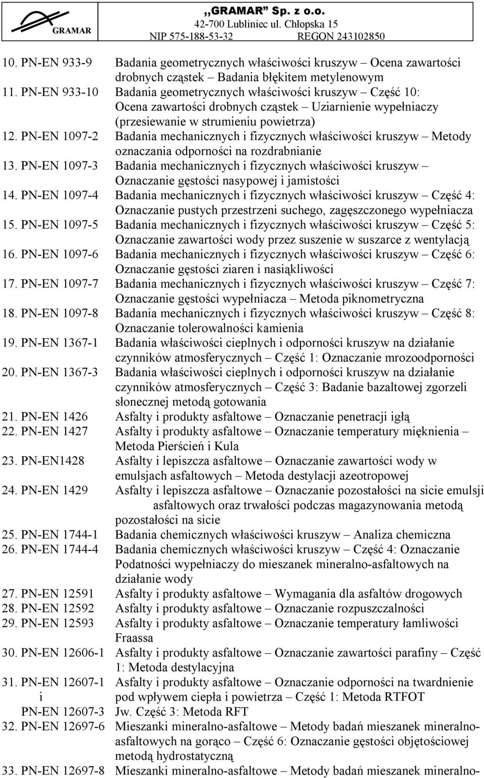 PN-EN 1097-2 Badania mechanicznych i fizycznych właściwości kruszyw Metody oznaczania odporności na rozdrabnianie 13.