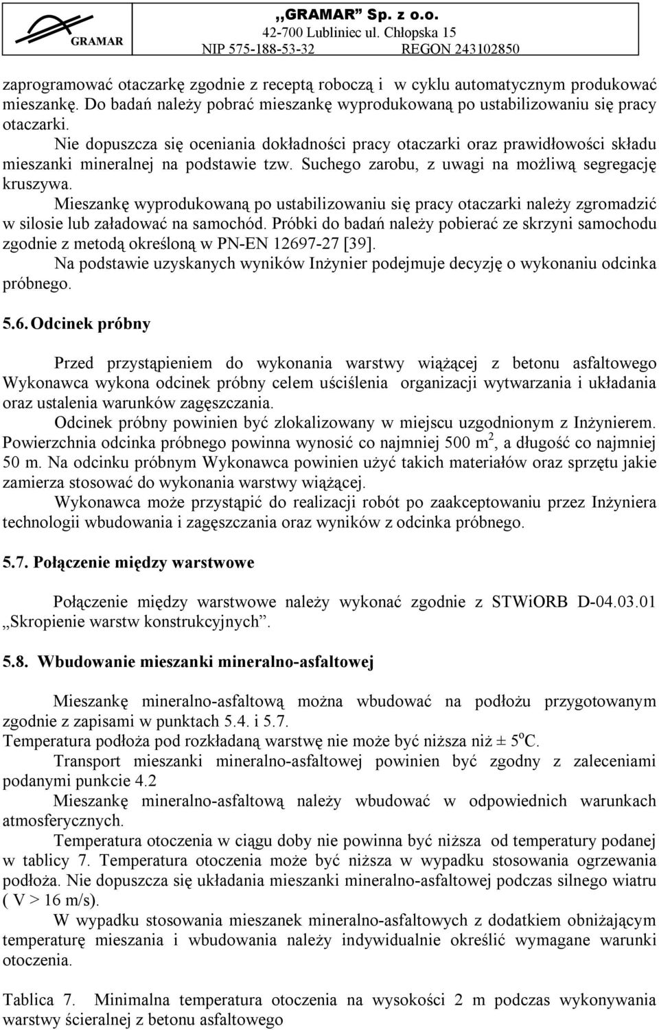 Mieszankę wyprodukowaną po ustabilizowaniu się pracy otaczarki należy zgromadzić w silosie lub załadować na samochód.