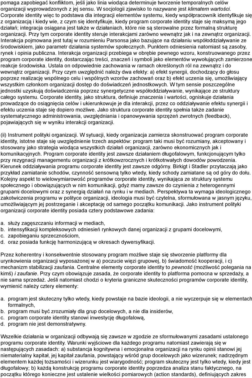 się maksymą jego działań; integracja osiągana jest także w działaniach, które nie są sterowalne przez formalną strukturę organizacji.