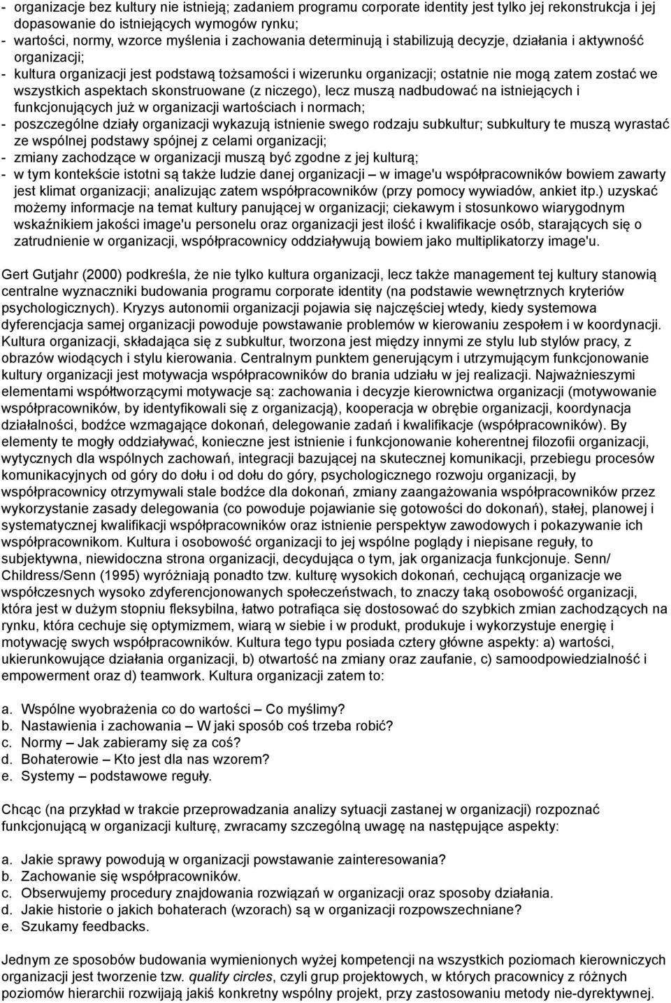 aspektach skonstruowane (z niczego), lecz muszą nadbudować na istniejących i funkcjonujących już w organizacji wartościach i normach; - poszczególne działy organizacji wykazują istnienie swego