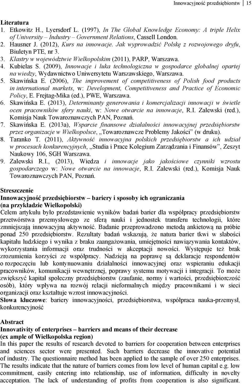 (2009), Innowacje i luka technologiczna w gospodarce globalnej opartej na wiedzy, Wydawnictwo Uniwersytetu Warszawskiego, Warszawa. 5. Skawińska E.