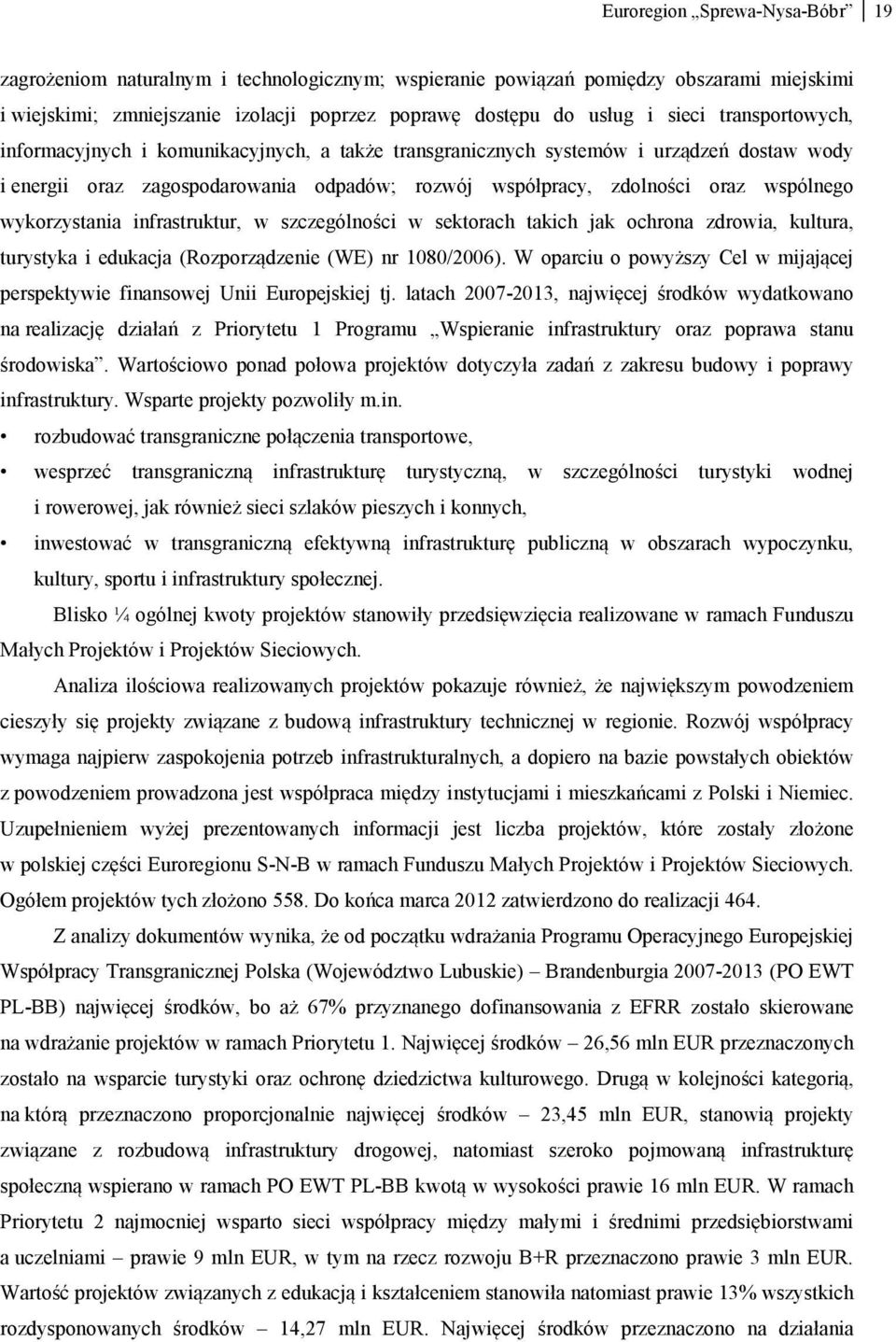 wykorzystania infrastruktur, w szczególności w sektorach takich jak ochrona zdrowia, kultura, turystyka i edukacja (Rozporządzenie (WE) nr 1080/2006).