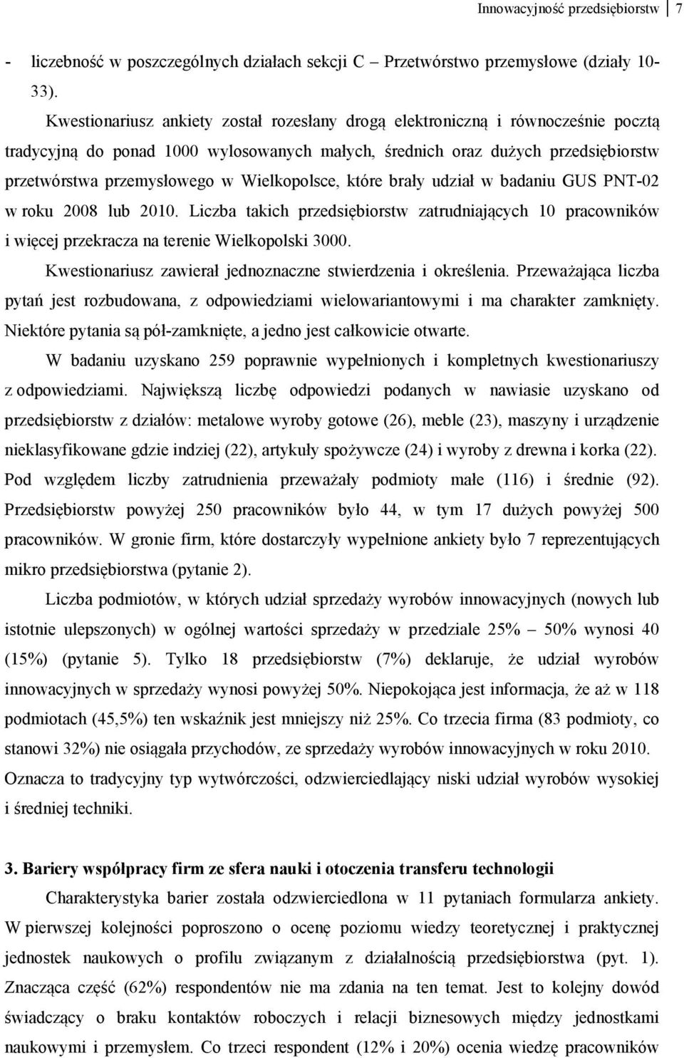 Wielkopolsce, które brały udział w badaniu GUS PNT-02 w roku 2008 lub 2010. Liczba takich przedsiębiorstw zatrudniających 10 pracowników i więcej przekracza na terenie Wielkopolski 3000.