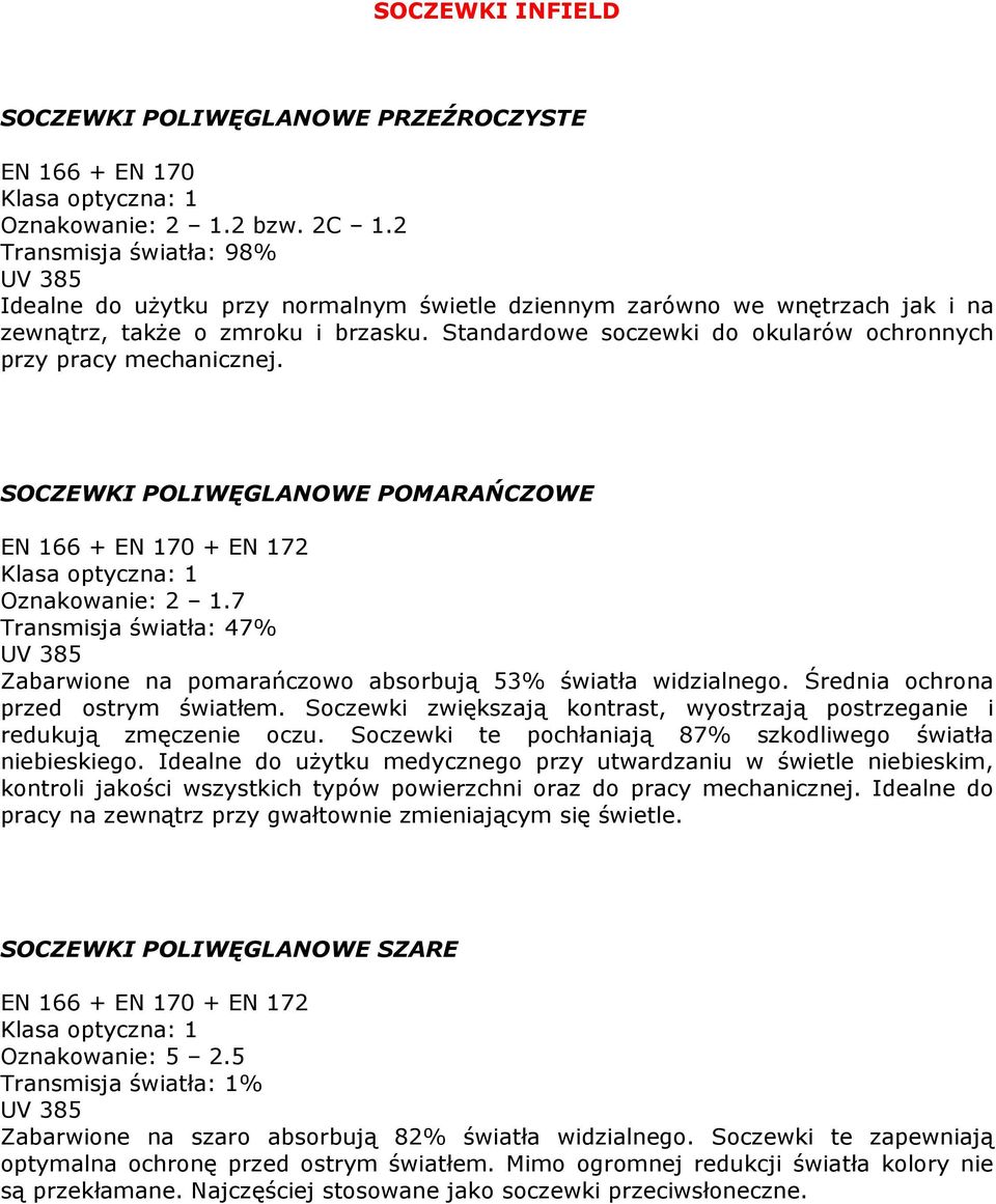 Standardowe soczewki do okularów ochronnych przy pracy mechanicznej. SOCZEWKI POLIWĘGLANOWE POMARAŃCZOWE Oznakowanie: 2 1.