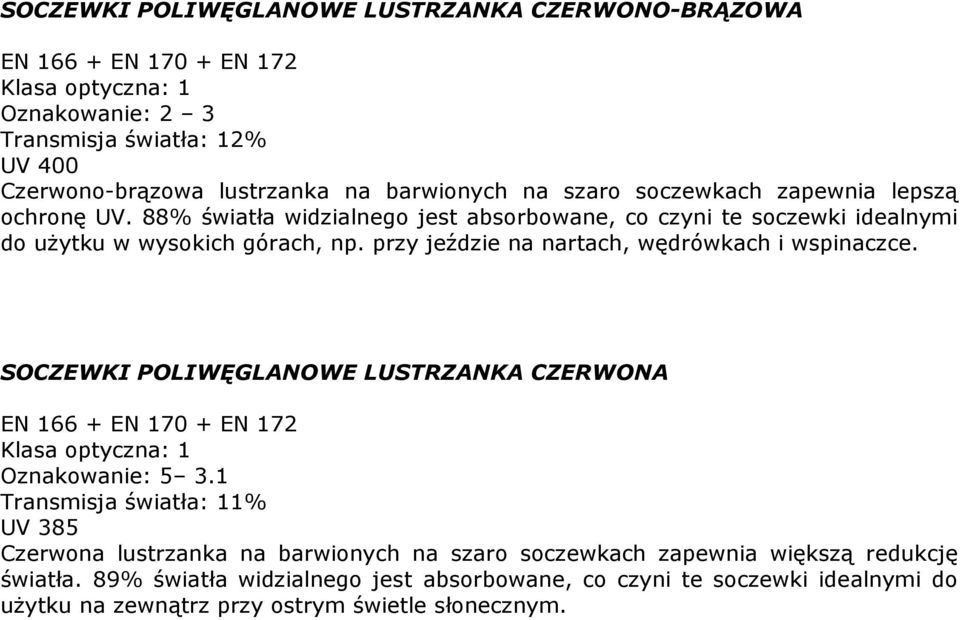 przy jeździe na nartach, wędrówkach i wspinaczce. SOCZEWKI POLIWĘGLANOWE LUSTRZANKA CZERWONA Oznakowanie: 5 3.