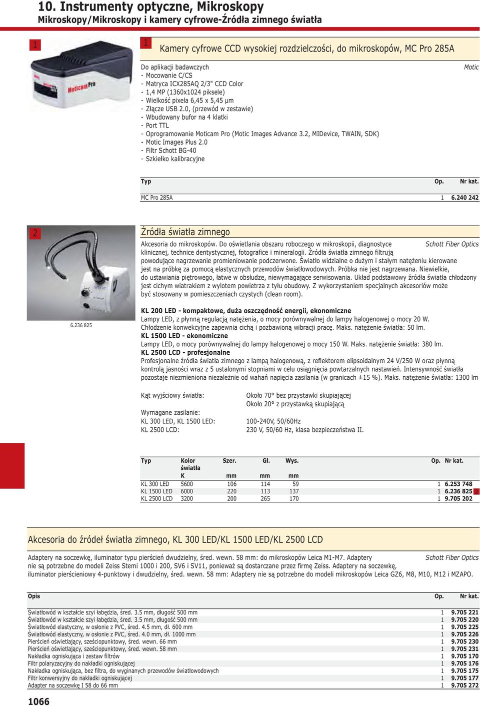 0, (przewód w zestawie) - Wbudowany bufor na klatki - Port TTL - Oprogramowanie Moticam Pro (Motic Images Advance., MIDevice, TWAIN, SDK) - Motic Images Plus.